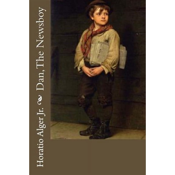 Dan, the Newsboy Horatio Alger Jr.