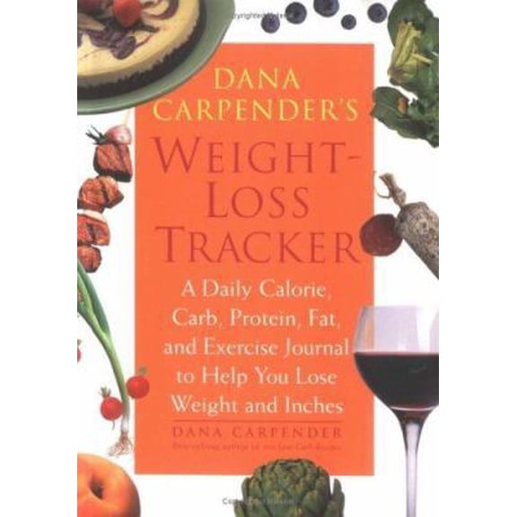 Pre-Owned Dana Carpender's Weight-Loss Tracker: A Daily Calorie, Carb, Protein, Fat, And Exercise Journal To Help You Lose Weight And Inches (Paperback) 1592331513 9781592331512