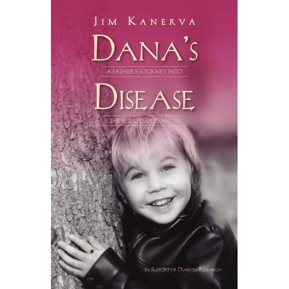 Dana's Disease: A Father's Journey Into the World of Diabetes, (Paperback)