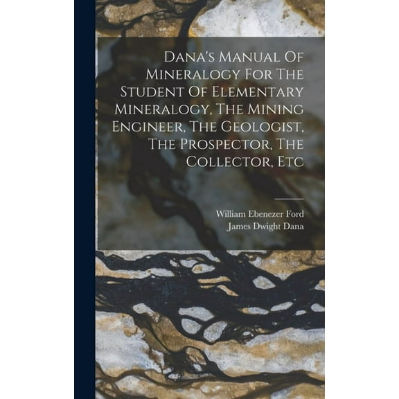 Dana's Manual Of Mineralogy For The Student Of Elementary Mineralogy, The Mining Engineer, The Geologist, The Prosp, (Hardcover)