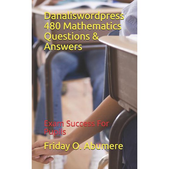 Danaliswordpress 480 Mathematics Questions & Answers : Exam Success for Pupils (Paperback)