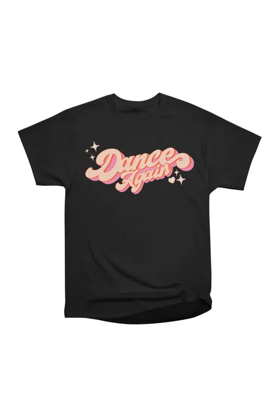 Dance Again T-Shirt Tee Gift For Him Merch For Her Apparel For Friend