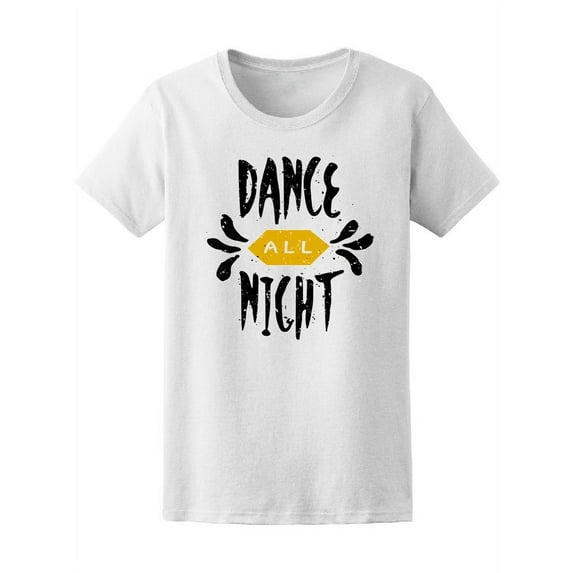 Dance All Night, Party Quote T-Shirt Women -Image by Shutterstock, Female XX-Large