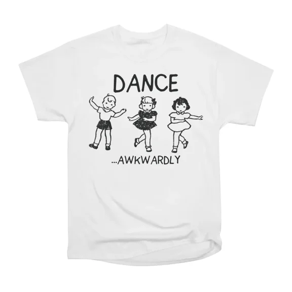 Dance Awkwardly T-Shirt Tee Gift For Him Merch For Her Apparel For Friend