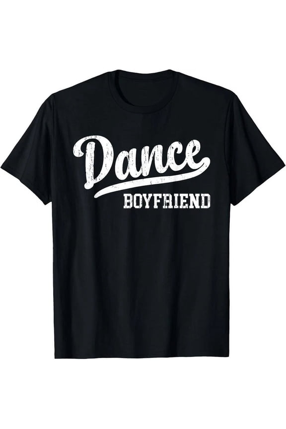 Dance Boyfriend Of A Dancer Boyfriend Dancing Boyfriend T-Shirt Unisex S-5XL Hot Trending Shirt, Vintage Birthday Gift