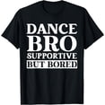 thumbnail image 1 of Dance Bro Supportive But Bored Funny Dance T-Shirt, 1 of 3