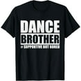 thumbnail image 1 of Dance Brother Supportive But Bored Funny Dance Sister T-Shirt, 1 of 4