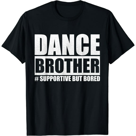 Dance Brother Supportive But Bored Funny Dance Sister T-Shirt