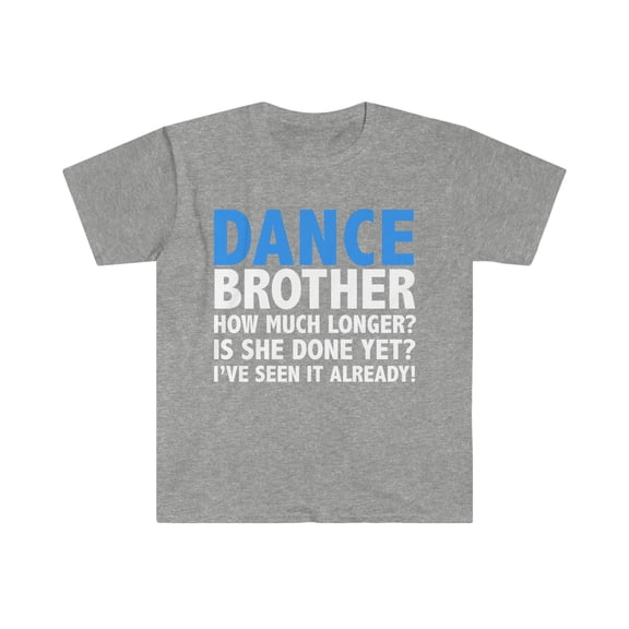 Dance Brother how much longer Unisex T-shirt S-3XL Brother of a Dancer