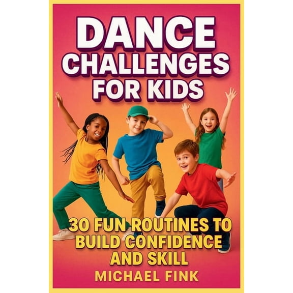 Dance Challenges for Kids: 30 Fun Routines to Build Confidence and Skill, (Paperback)