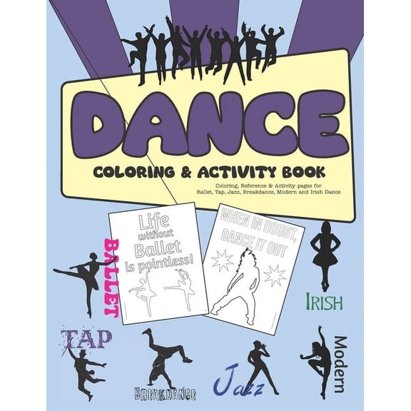 Dance Coloring & Activity Book: Coloring, Reference & Activity pages for Ballet, Tap, Jazz, Breakdance, Modern a, (Paperback)