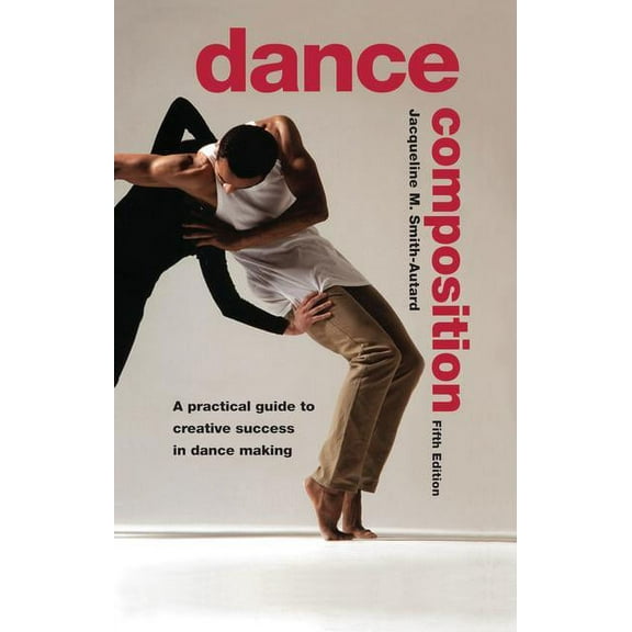 Dance Composition: A Practical Guide to Creative Success in Dance Making, (Hardcover)