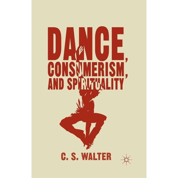 Dance, Consumerism, and Spirituality, (Paperback)