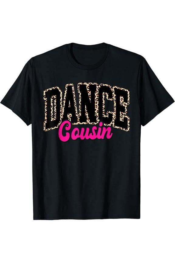 Dance Cousin Leopard Dancing Mom Life Girls Women Dancer T-Shirt Size S-5XL