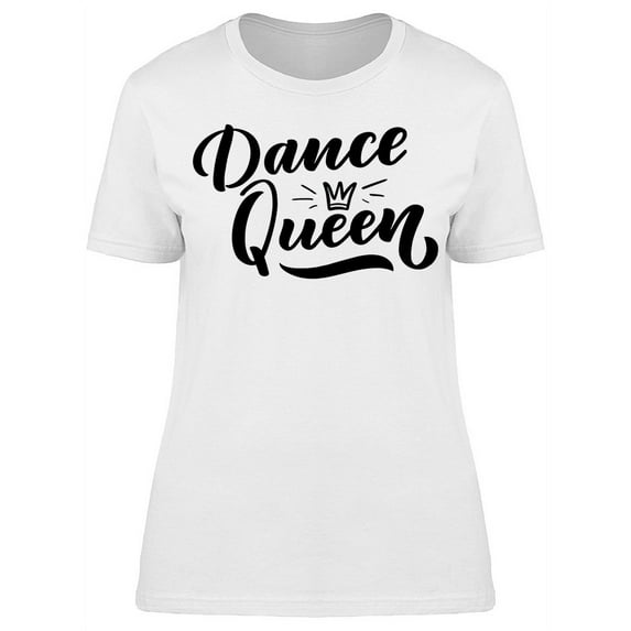 Dance Crown Queen T-Shirt Women -Image by Shutterstock, Female 3X-Large