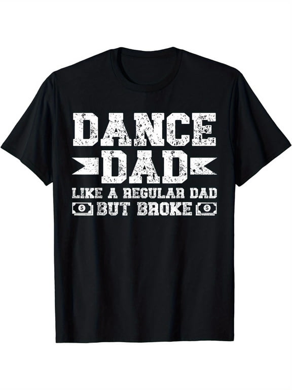 Dance Dad Broke Dancing Dad Of A Dancer Dad Dance Father Gift Unisex T-Shirt