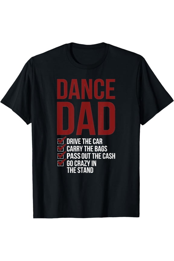 Dance Dad Dancing Dad Of A Dancer Father Funny Creative Graphic T-Shirt