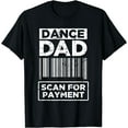 thumbnail image 1 of Dance Dad Distressed Scan For Payment Parents Adult Fun T-Shirt Black 3X-Large, 1 of 4