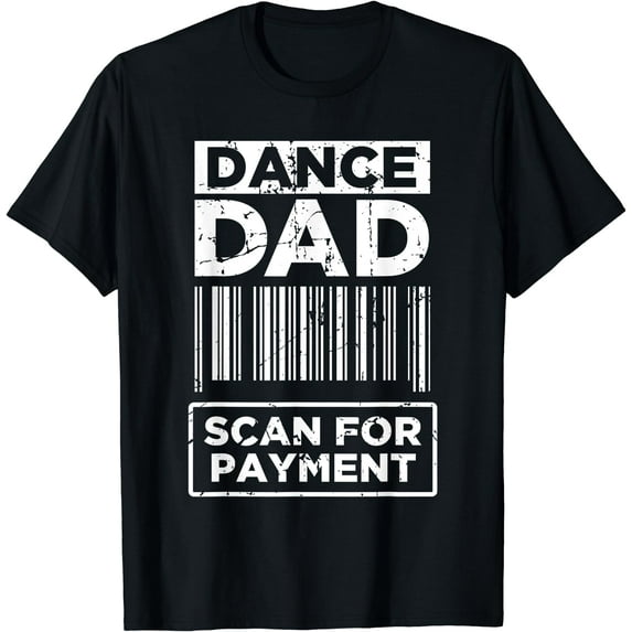 Dance Dad Distressed Scan For Payment Parents Adult Fun T-Shirt Black