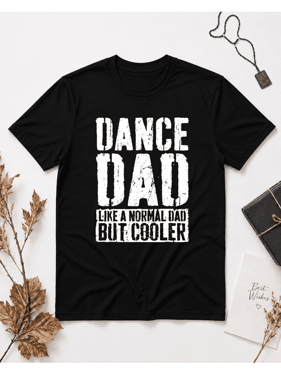 Dance Dad Fathers Day Studio Performance Coach Slogan Unisex T-Shirt V23956, S-5XL