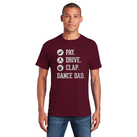 Dance Dad I Pay I Drive I Clap Father Dancer Funny Family Gift T-Shirt Unisex, up to 5XL