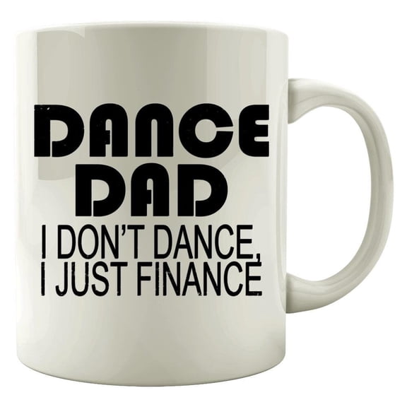 Dance Dad 11 oz Coffee Mug - Finance Your Dancer Gift White Ceramic