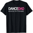 thumbnail image 1 of Dance Dad N Proud Dancing Daddy As She Gets It From Me T-Shirt, 1 of 5