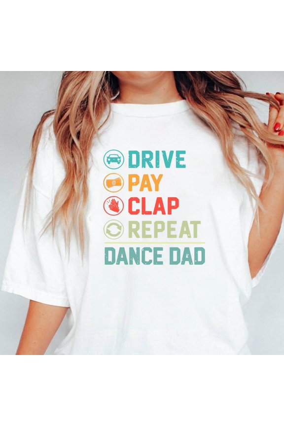 Dance Dad Pay Drive Clap Funny Daddy Father's Day Graphic V60401 Unisex T-Shirt, up to 5XL