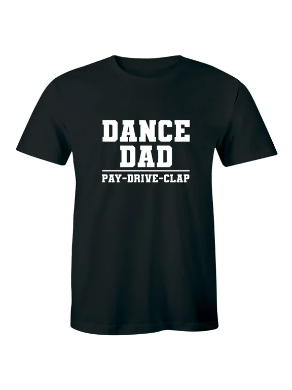 Dance Dad Pay Drive Clap Men's Short Sleeve T-Shirt Funny Music Supporter Tee