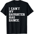 thumbnail image 1 of Dance Dad Shirt I Can't My Daughter Has Dance T-Shirt, 1 of 4