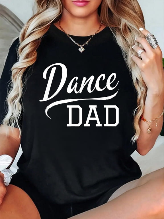 Dance Dad T-Shirt Graphic Tee summer Tops For Women Round Neck Fashion Cotton shirts