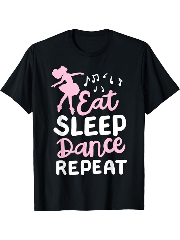 Dance Dancing Eat Sleep Dance, Repeat T-Shirt mens t hirt men,black,women,misfits,journey ,boys
