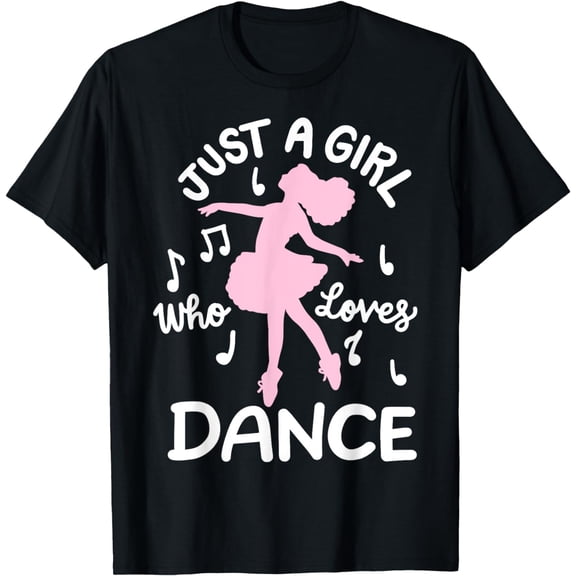 Dance Dancing Just A Girl Who Loves, Dance T-Shirt mens t shirt men，black，women，misfits，journey ，boys