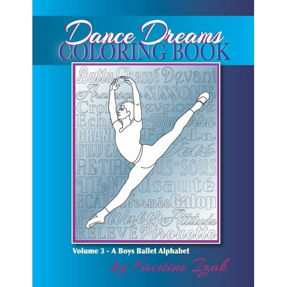 Dance Dreams Coloring Book: A Boys Ballet Alphabet: A ballet reference and coloring book for boys (Paperback) by Kristine Izak