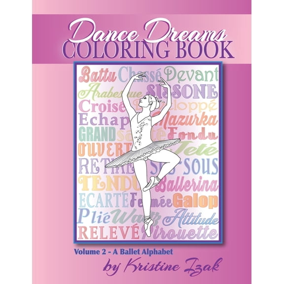 Dance Dreams Coloring Book: A Ballet Alphabet: Have fun learning about ballet, while you color! (Paperback) by Kristine Izak