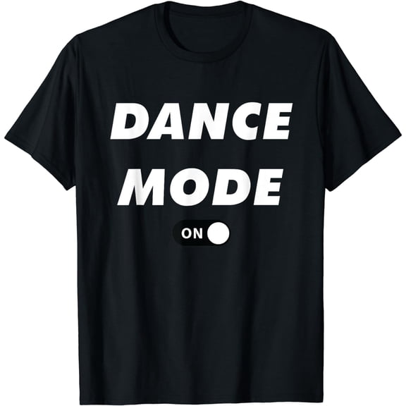 Dance Mode ON Cute Women Girl T-Shirt Dance Gift Shirt
