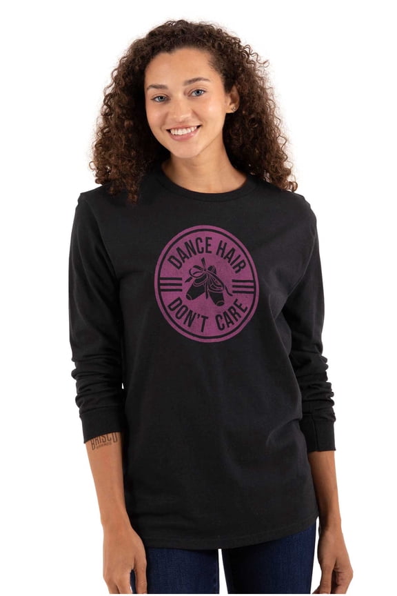 Dance Hair Dont Care Joke Ballet Barre Women's Long Sleeve T Shirt Brisco Brands M