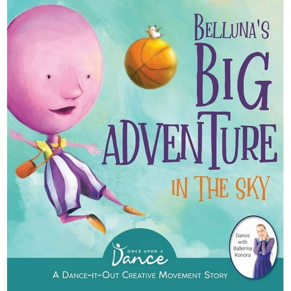 Dance-It-Out! Creative Movement Stories Belluna's Big Adventure in the Sky: A Dance-It-Out Creative Movement Story for Young Movers, (Hardcover)