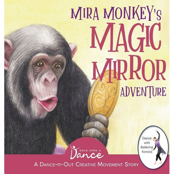 Dance-It-Out! Creative Movement Stories Mira Monkey's Magic Mirror Adventure: A Dance-It-Out Creative Movement Story for Young Movers, (Hardcover)