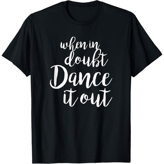 Dance It Out - Cute Dance Design and Dance idea for Dancers T-Shirt