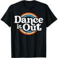 thumbnail image 1 of Dance It Out Dancer Funny Dancing Gifts Boys Girls Dancers T-Shirt, 1 of 4