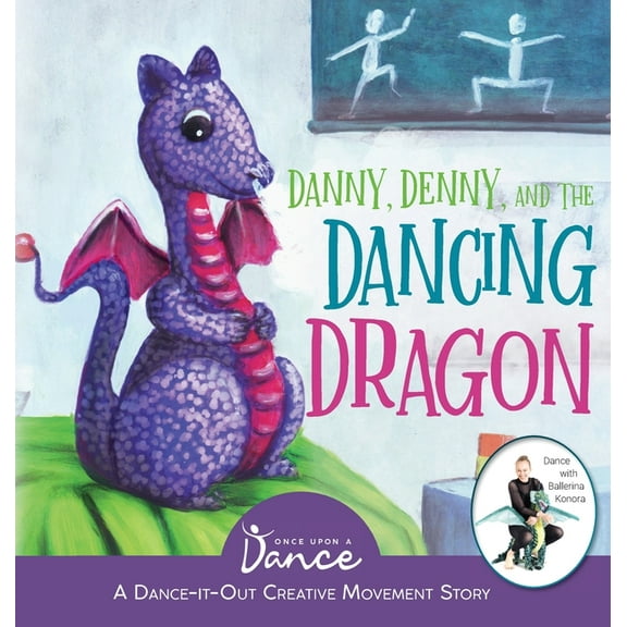 Dance-It-Out Danny, Denny, and the Dancing Dragon: A Dance-It-Out Creative Movement Story for Young Movers, Book 3, (Hardcover)