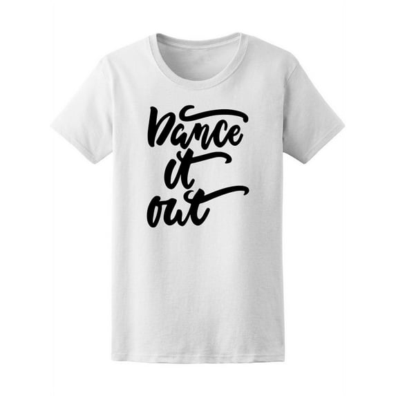 Dance It Out T-Shirt Women -Image by Shutterstock, Female x-Large