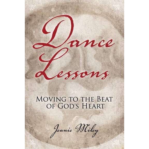 Dance Lessons: Moving to the Beat of God's Heart (Paperback)