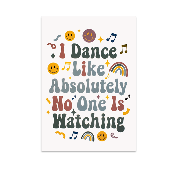 Dance Like Absolutely No One Is Watching - Dance Enthusiast - 13x19 Poster Print