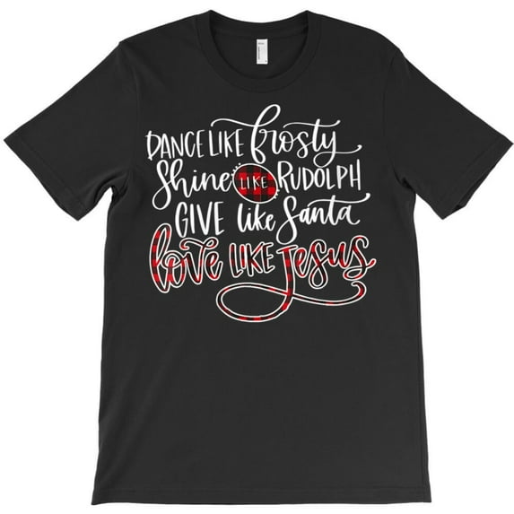 Dance Like Frosty Shine Rudolph Give St. Nick Love Like Jesus Funny Graphic T-Shirt - Best Gift G4283, Up to 5XL