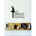 thumbnail image 1 of Dance Like No One Is Watching Dance Disco Tango Ballerina Calisthenics Gymnastic Gym Holiday Gift Decorating Ideas Girl Boy Bedroom Wall Decal Sticker - Size: 22 Inch x 32 Inch, 1 of 3