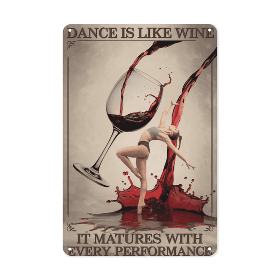 Dance Is Like Wine It Matures With Every Performance Metal Tin Sign Dance Studio Theater Living Room Decor Perfect For Hanging Rustic Vintage Finish Weatherproof Coating Gift For Dancer 8x12 inch