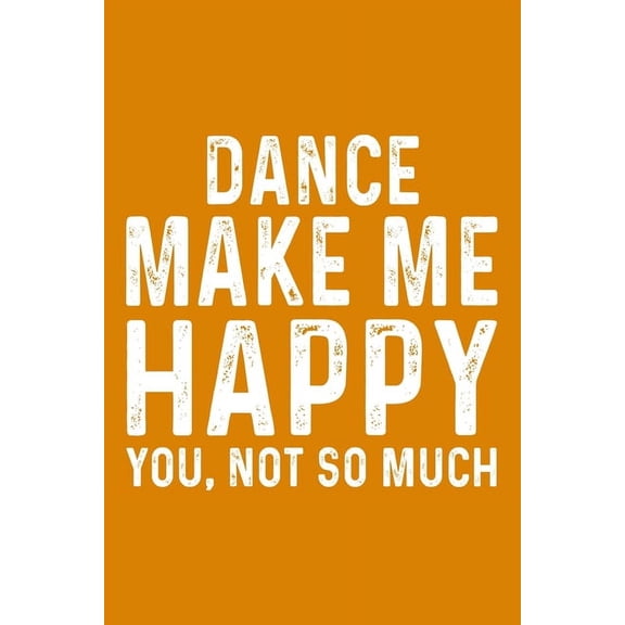 Dance Make Me Happy You, Not So Much (Paperback)