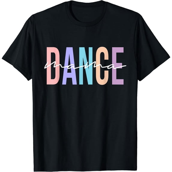 Dance Mama Funny Dance Mom Mother's Day T-Shirt Black Large